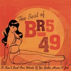 The Best Of BR5-49: It Ain't Bad For Work If You Gotta Have A Job'