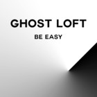 Ghost Loft - Be Easy (CDS)
