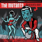 Mutants - Mutacalypso Now!!