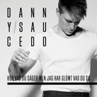 Danny Saucedo - Hör Vad Du Säger Men Har Glömt Vad Du Sa