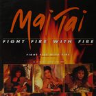 Mai Tai - Fight Fire With Fire (VLS)