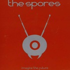 The Spores - Imagine The Future