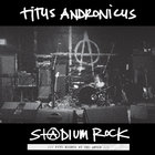 Titus Andronicus - S+@dium Rock : Five Nights At The Opera