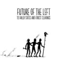 Future Of The Left - To Failed States And Forest Clearings
