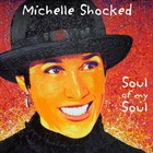 Michelle Shocked - Soul Of My Soul