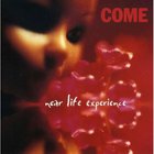 Come - Near Life Experience