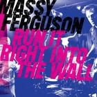 Massy Ferguson - Run It Right Into The Wall