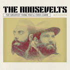 The Roosevelts - The Greatest Thing You'll Ever Learn