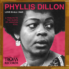 Phyllis Dillon - Love Is All I Had: A Tribute To The Queen Of Jamaican Soul