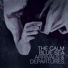 The Calm Blue Sea - Arrivals & Departures