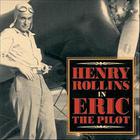 Henry Rollins - Eric The Pilot
