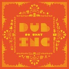 Dub Inc - So What