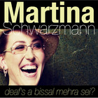 Martina Schwarzmann - Deaf's A Bissal Mehra Sei? CD1