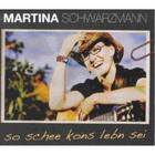 Martina Schwarzmann - So Schee Kons Lebn Sei CD1