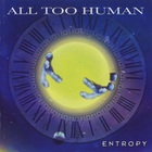 All Too Human - Entropy