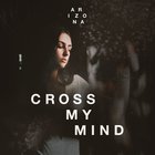 A R I Z O N A - Cross My Mind (CDS)