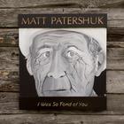 Matt Patershuk - I Was So Fond Of You