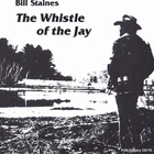 Bill Staines - The Whistle Of The Jay (Remastered 1998)