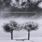 Sad Lovers And Giants - Melting In The Fullness Of Time