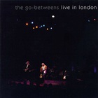 The Go-Betweens - Live In London CD1