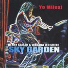 Henry Kaiser & Wadada Leo Smith - Yo Miles! Sky Garden CD1