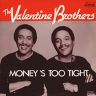 The Valentine Brothers - Money's Too Tight (VLS)