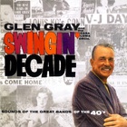 Glen Gray & The Casa Loma Orchestra - Swingin' Decade (Reissued 2008)