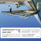 Orchestre National De Jazz - Around Robert Wyatt (With Daniel Yvinec) CD2