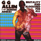 G.G. Allin - Brutality And Bloodshed For All (With The Murder Junkies)