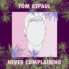 Tom Aspaul - Never Complaining (CDS)
