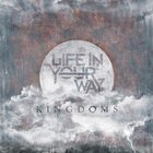 Life in Your Way - Kingdoms: Kingdom Of Man (EP) CD1