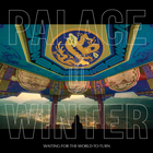 Palace Winter - Waiting For The World To Turn