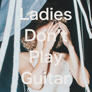 Ladies Don't Play Guitar (CDS)