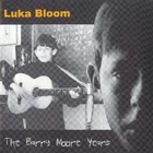 Luka Bloom - The Barry Moore Years