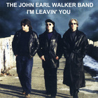 John Earl Walker - I'm Leavin' You