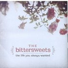 The Bittersweets - The Life You Always Wanted