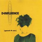 D'Influence - Good 4 We