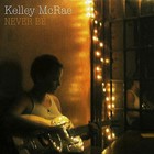 Kelley McRae - Never Be