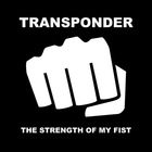 Transponder - The Strength Of My Fist