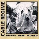 Cable Regime - Brave New World