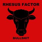 Rhesus Factor - Bullshit