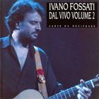 Ivano Fossati - Dal Vivo Volume 2
