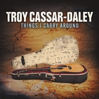 Troy Cassar-Daley - Things Carry Around