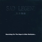 Sad Legend - Searching For The Hope In Utter Darkness...