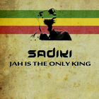 Sadiki - Jah Is The Only King