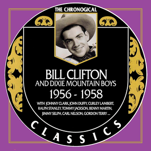 Chronological Classics: Bill Clifton & The Dixie Mountain Boys 1956-1958