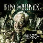 King Of Bones - Don't Mess With The King