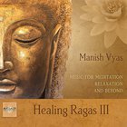 Manish Vyas - Healing Ragas III