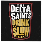 The Delta Saints - Drink It Slow (EP)