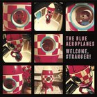 The Blue Aeroplanes - Welcome, Stranger!